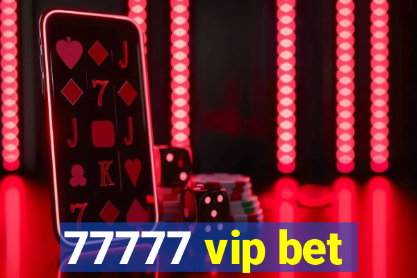 77777 vip bet